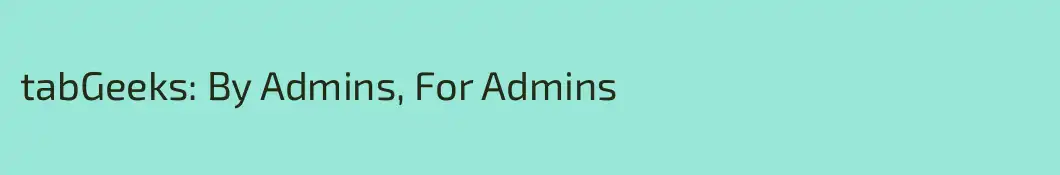 tabGeeks: By Admins, For Admins